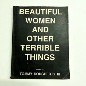Beautiful Women And Other Terrible Things Poems Costa Mesa Tommy Doughtery III